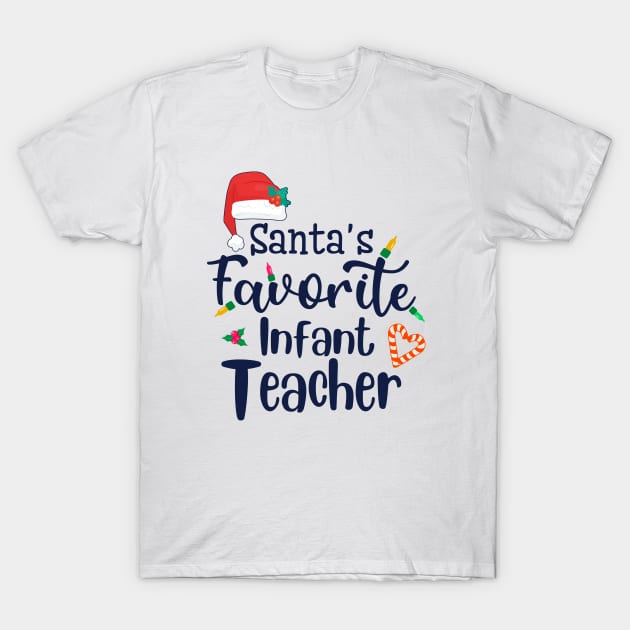 I am the Santas favorite Infant teacher T-Shirt by BilieOcean
